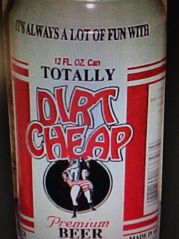 Totally Dirt Cheap Beer