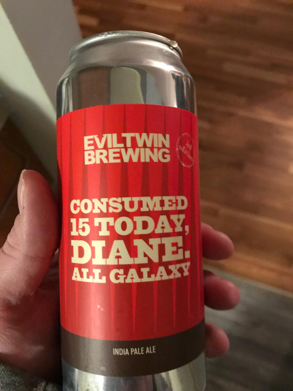 Consumed 15 Today, Diane. All Galaxy