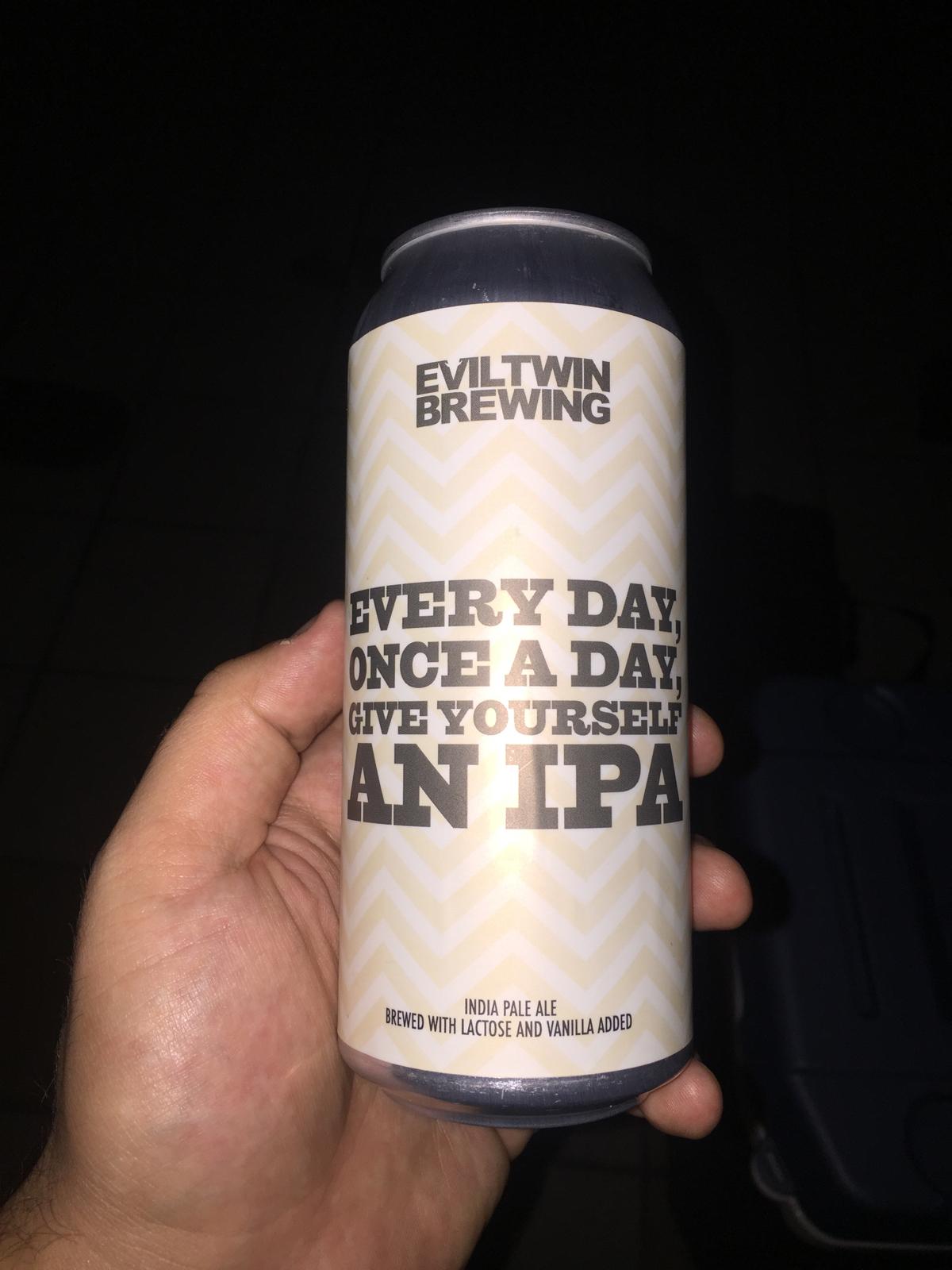 Every Day Once A Day Give Yourself An IPA